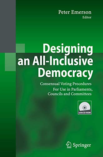 Beispielbild fr Designing an All-Inclusive Democracy : Consensual Voting Procedures for Use in Parliaments, Councils and Committees zum Verkauf von Blackwell's