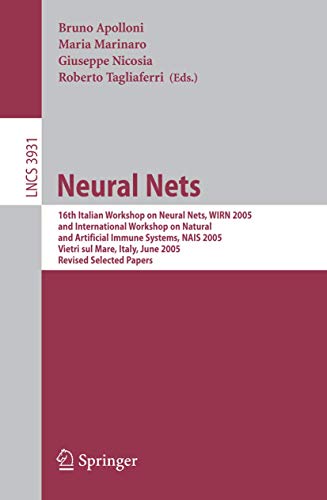 Stock image for Neural Nets: 16th Italian Workshop on Neural Nets, WIRN 2005, International Workshop on Natural and Artificial Immune Systems, NAIS 2005, Vietri sul . Computer Science and General Issues) for sale by GuthrieBooks