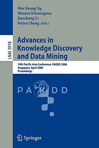 Stock image for Advances in Knowledge Discovery and Data Mining: 10th Pacific-Asia Conference, PAKDD 2006, Singapore, April 9-12, 2006, Proceedings (Lecture Notes in . / Lecture Notes in Artificial Intelligence) for sale by GuthrieBooks