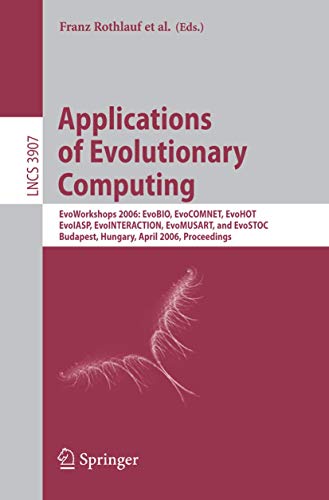 9783540332374: Applications of Evolutionary Computing: EvoWorkshops 2006: EvoBIO, EvoCOMNET, EvoHOT, EvoIASP, EvoINTERACTION, EvoMUSART, and EvoSTOC, Budapest, ... 3907 (Lecture Notes in Computer Science)