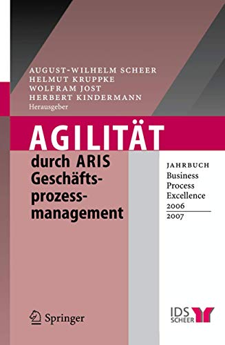 Stock image for Agilitt durch ARIS Geschftsprozessmanagement: Jahrbuch Business Process Excellence 2006 2007 for sale by medimops
