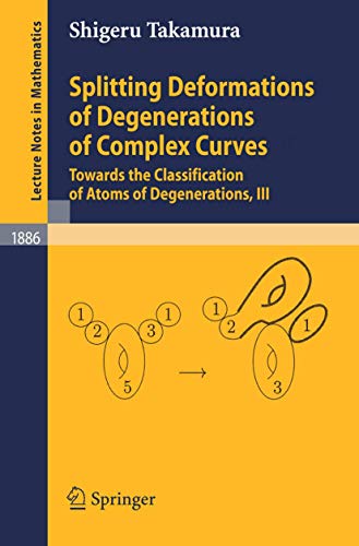 9783540333630: Splitting Deformations of Degenerations of Complex Curves: Towards the Classification of Atoms of Degenerations, III: 1886 (Lecture Notes in Mathematics)