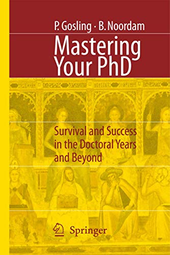 Mastering Your PhD: Survival and Success in the Doctoral Years and Beyond (9783540333876) by Bart D. Noordam Patricia Gosling,Bart Noordam