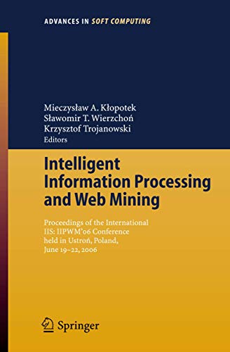 Imagen de archivo de Intelligent Information Processing and Web Mining: Proceedings of the International IIS: IIPWM06 Conference held in Ustron, Poland, June 19-22, 2006 (Advances in Intelligent and Soft Computing, 35) a la venta por Ria Christie Collections