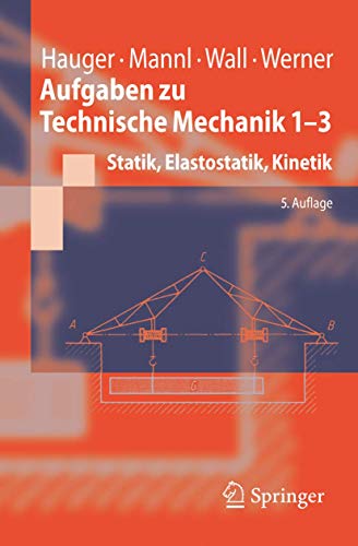 Aufgaben zu Technische Mechanik 1-3: Statik, Elastostatik, Kinetik (Springer-Lehrbuch) (German Edition) (9783540338673) by W. Hauger E. Werner