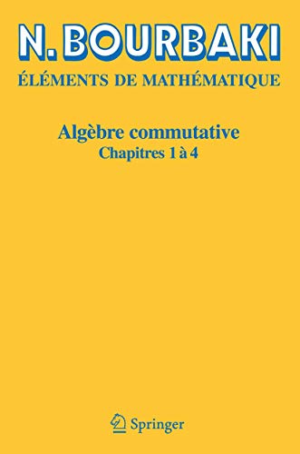 AlgÃ¨bre commutative: Chapitres 1 Ã  4 (French Edition) (9783540339373) by Bourbaki, N.