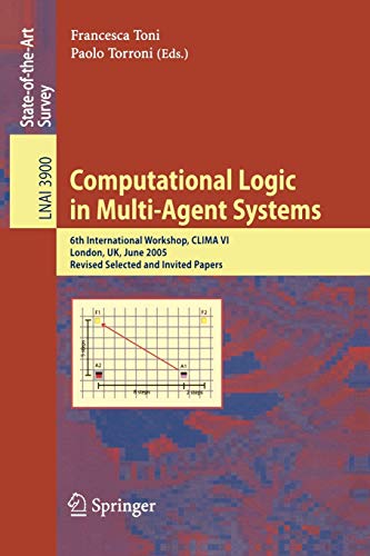 9783540339960: Computational Logic in Multi-Agent Systems: 6th International Workshop, CLIMA VI, London, UK, June 27-29, 2005, Revised Selected and Invited Papers: 3900 (Lecture Notes in Computer Science)