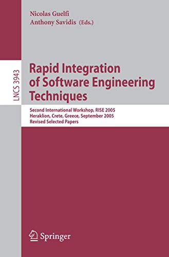 9783540340638: Rapid Integration of Software Engineering Techniques: Second International Workshop, RISE 2005, Heraklion, Crete, Greece, September 8-9, 2005, Revised Selected Papers: 3943