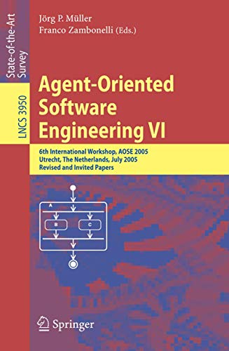Stock image for Agent-Oriented Software Engineering VI: 6th International Workshop, AOSE 2005, Utrecht, The Netherlands, July 25, 2005. Revised and Invited Papers (Lecture Notes in Computer Science, 3950) for sale by Phatpocket Limited
