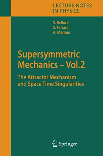 9783540341567: Supersymmetric Mechanics - Vol. 2: The Attractor Mechanism and Space Time Singularities: 701 (Lecture Notes in Physics)