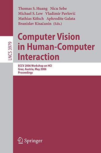 Imagen de archivo de Computer Vision in Human-Computer Interaction: ECCV 2006 Workshop on HCI, Graz, Austria, May 13, 2006, Proceedings (Lecture Notes in Computer Science) a la venta por GuthrieBooks