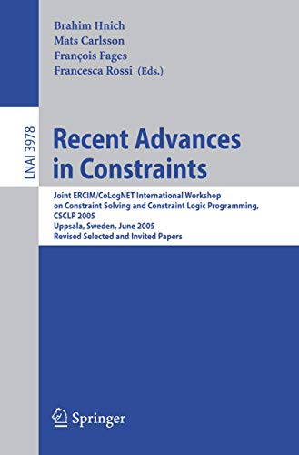 Imagen de archivo de Recent Advances in Constraints: Joint ERCIM/CoLogNET International Workshop on Constraint Solving and Constraint Logic Programming, CSCLP 2005, ... (Lecture Notes in Computer Science, 3978) a la venta por Ria Christie Collections