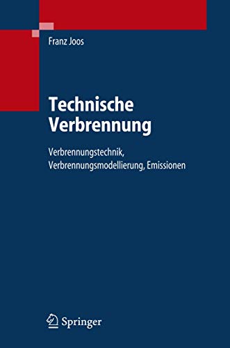 Technische Verbrennung Verbrennungstechnik, Verbrennungsmodellierung, Emissionen - Joos, Franz