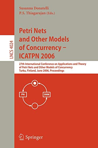 9783540346999: Petri Nets and Other Models of Concurrency - ICATPN 2006: 27th International Conference on Applications and Theory of Petri Nets and Other Models of ... (Lecture Notes in Computer Science, 4024)