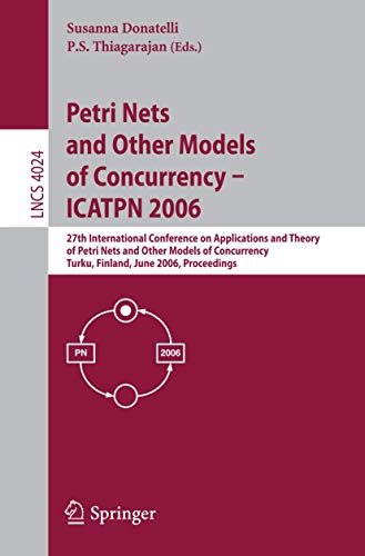 Stock image for Petri Nets and Other Models of Concurrency - ICATPN 2006: 27th International Conference on Applications and Theory of Petri Nets and Other Models of . (Lecture Notes in Computer Science, 4024) for sale by Phatpocket Limited