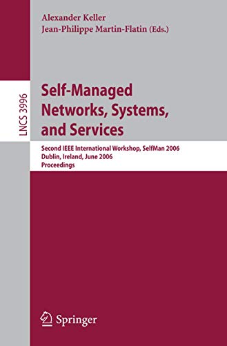 Imagen de archivo de Self-Managed Networks, Systems, and Services: Second IEEE International Workshops, SelfMan 2006, Dublin, Ireland, June 16, 2006, Proceedings: 3996 (Lecture Notes in Computer Science, 3996) a la venta por WorldofBooks