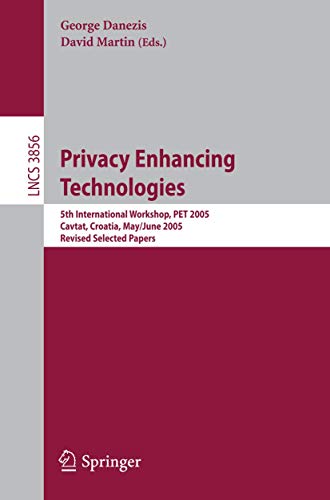 Beispielbild fr Privacy Enhancing Technologies: 5th International Workshop, PET 2005, Cavtat, Croatia, May 30 - June 1, 2005, Revised Selected Papers (Lecture Notes in Computer Science, 3856) zum Verkauf von BooksRun