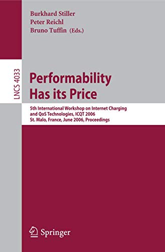 Stock image for Performability Has its Price : 5th International Workshop on Internet Charging and QoS Technologies, ICQT 2006, St. Malo, France, June 27, 2006, Proce for sale by Chiron Media