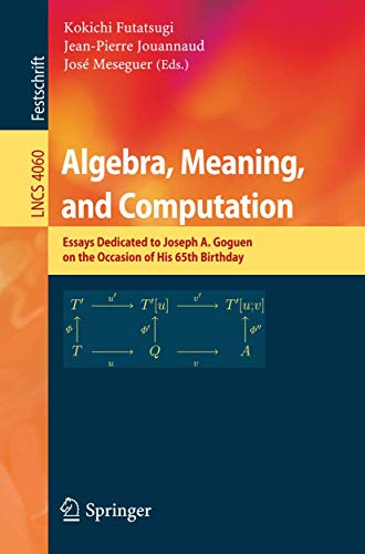 9783540354628: Algebra, Meaning, And Computation: Essays Dedicated to Joseph A. Goguen on the Occasion of His 65th Birthday