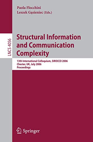 Beispielbild fr Structural Information and Communication Complexity: 13th International Colloquium, SIROCCO 2006, Chester, UK, July 2-5, 2006, Proceedings (Lecture Notes in Computer Science, 4056) zum Verkauf von Lucky's Textbooks