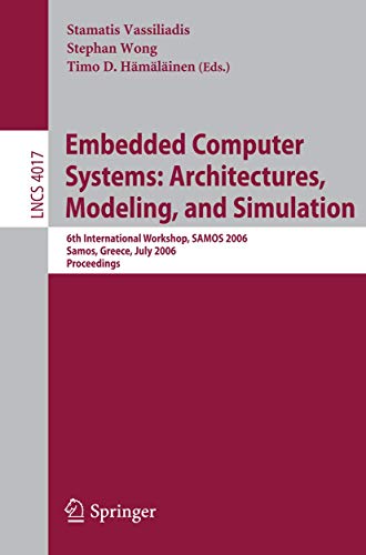 Stock image for Embedded Computer Systems: Architectures, Modeling, and Simulation: 6th International Workshop, SAMOS 2006, Samos, Greece, July 17-20, 2006, . Computer Science and General Issues) for sale by GuthrieBooks