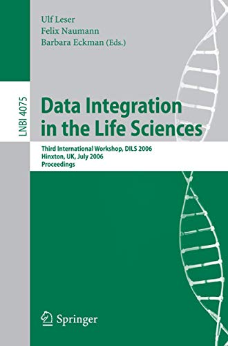 Stock image for Data Integration in the Life Sciences : Third International Workshop, DILS 2006, Hinxton, UK, July 20-22, 2006, Proceedings for sale by Chiron Media