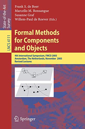 Stock image for Formal Methods for Components and Objects: 4th International Symposium, FMCO 2005, Amsterdam, The Netherlands, November 1-4, 2005, Revised Lectures (Lecture Notes in Computer Science) for sale by GuthrieBooks
