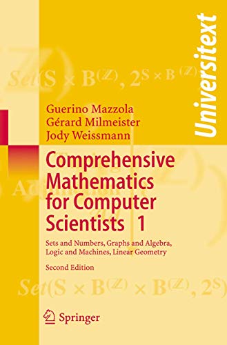 Comprehensive Mathematics for Computer Scientists 1: Sets and Numbers, Graphs and Algebra, Logic and Machines, Linear Geometry (Universitext) (9783540368731) by Mazzola, Guerino B.