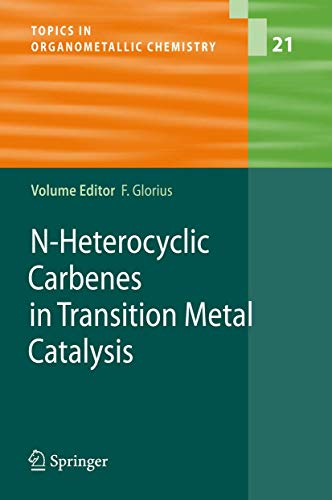 N-Heterocyclic Carbenes in Transition Metal Catalysis (Topics in Organometallic Chemistry)