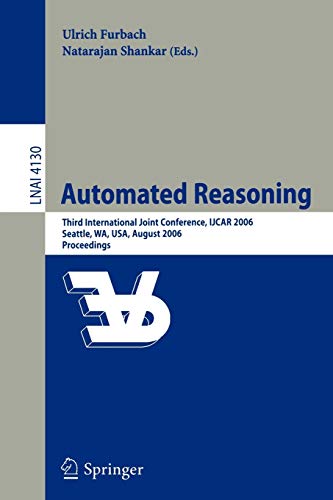 Stock image for Automated Reasoning: Third International Joint Conference, IJCAR 2006, Seattle, WA, USA, August 17-20, 2006, Proceedings (Lecture Notes in Computer Science) for sale by medimops