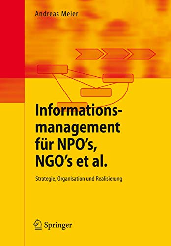 Informationsmanagement fÃ¼r NPO's, NGO's et al.: Strategie, Organisation und Realisierung (German Edition) (9783540374701) by Meier, Andreas