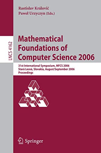 9783540377917: Mathematical Foundations of Computer Science 2006: 31st International Symposium, MFCS 2006, Star Lesn, Slovakia, August 28-September 1, 2006, ... Computer Science and General Issues)