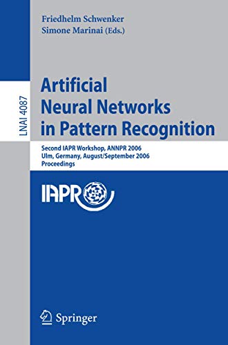 9783540379515: Artificial Neural Networks in Pattern Recognition: Second IAPR Workshop, ANNPR 2006, Ulm, Germany, August 31-September 2, 2006, Proceedings: 4087 (Lecture Notes in Computer Science)