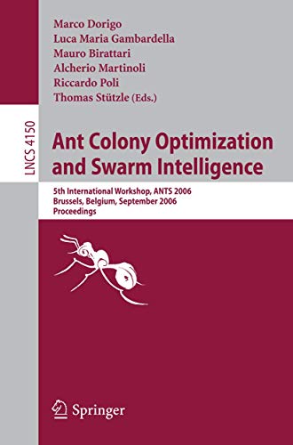 Stock image for Ant Colony Optimization and Swarm Intelligence: 5th International Workshop, ANTS 2006, Brussels, Belgium, September 4-7, 2006, Proceedings (Lecture . Computer Science and General Issues) for sale by GuthrieBooks