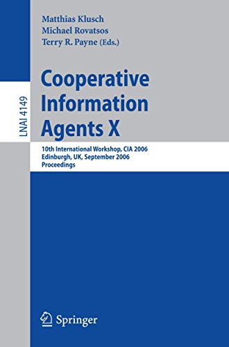 9783540385691: Cooperative Information Agents X: 10th International Workshop, CIA 2006, Edinburgh, UK, September 11-13, 2006, Proceedings (Lecture Notes in Computer Science, 4149)