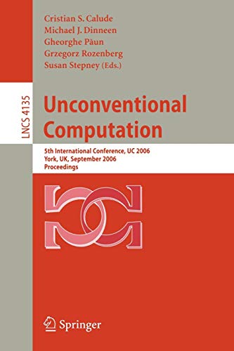 9783540385936: Unconventional Computation: 5th International Conference, UC 2006, York, UK, September 4-8, 2006, Proceedings: 4135 (Lecture Notes in Computer Science, 4135)