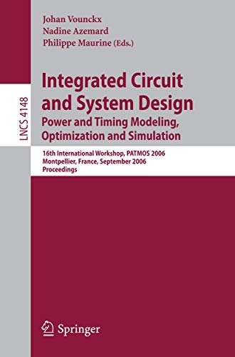Stock image for Integrated Circuit and System Design. Power and Timing Modeling, Optimization and Simulation: 16th International Workshop, Patmos 2006, Montpellier, France, September 13-15, 2006: Proceedings for sale by Revaluation Books