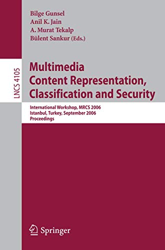 9783540393924: Multimedia Content Representation, Classification and Security: International Workshop, MRCS 2006, Istanbul, Turkey, September 11-13, 2006, Proceedings: 4105 (Lecture Notes in Computer Science, 4105)