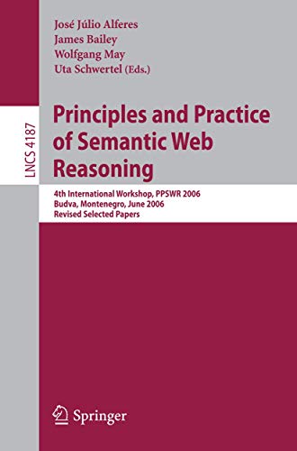 Beispielbild fr Principles and Practice of Semantic Web Reasoning: 4th International Workshop, Ppswr 2006, Budva, Montenegro, June 10-11, 2006: Revised Selected Papers zum Verkauf von Revaluation Books