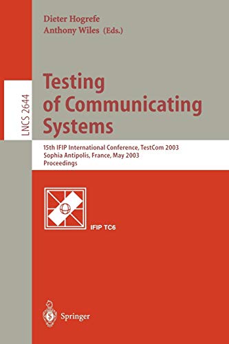 Stock image for Testing of Communicating Systems: 15th IFIP International Conference, TestCom 2003, Sophia Antipolis, France, May 26-28, 2003, Proceedings (Lecture Notes in Computer Science) for sale by Artless Missals