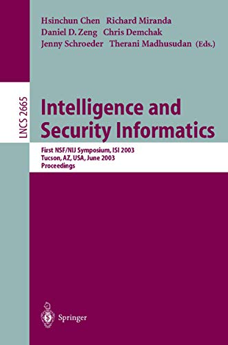 Stock image for Intelligence and Security Informatics: First NSF/NIJ Symposium, ISI 2003, Tucson, AZ, USA, June 2-3, 2003, Proceedings (Lecture Notes in Computer Science, 2665) for sale by Wonder Book