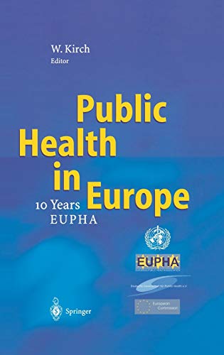 Public health in Europe : 10 years European Public Health Association ; selected manuscripts from the 10th annual congress of the European Public Health Association, 28 - 30 November 2002, Dresden, Germany. - Kirch, Wilhelm [Hrsg.]