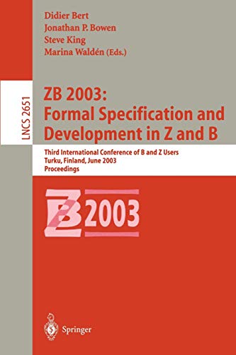 9783540402534: Zb 2003: Formal Specification and Development in Z and B: Third International Conference of B and Z Users, Turku, Finland, June 2003 Proceedings ... Finland, June 4-6, 2003, Proceedings: 2651