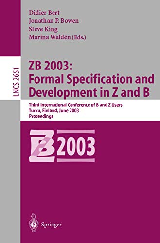 Stock image for ZB 2003: Formal Specification and Development in Z and B: Third International Conference of B and Z Users, Turku, Finland, June 4-6, 2003, Proceedings (Lecture Notes in Computer Science) for sale by GuthrieBooks