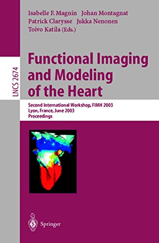 Beispielbild fr Functional Imaging and Modeling of the Heart: Second International Workshop, FIMH 2003, Lyon, France, June 2003, Proceedings (Lecture Notes in Computer Science) zum Verkauf von GuthrieBooks