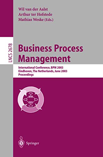 Stock image for Business Process Management : International Conference, BPM 2003 Eindhoven, The Netherlands, June 26-27, 2003 Proceedings. Lecture notes in computer science 2678. for sale by Wissenschaftliches Antiquariat Kln Dr. Sebastian Peters UG