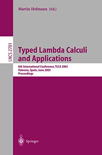 9783540403326: Typed Lambda Calculi and Applications: 6th International Conference, TLCA 2003, Valencia, Spain, June 10-12, 2003, Proceedings (Lecture Notes in Computer Science, 2701)