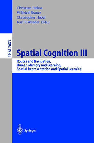 Stock image for Spatial Cognition III: Routes and Navigation, Human Memory and Learning, Spatial Representation and Spatial Learning (Lecture Notes in Computer Science, 2685) for sale by Lucky's Textbooks