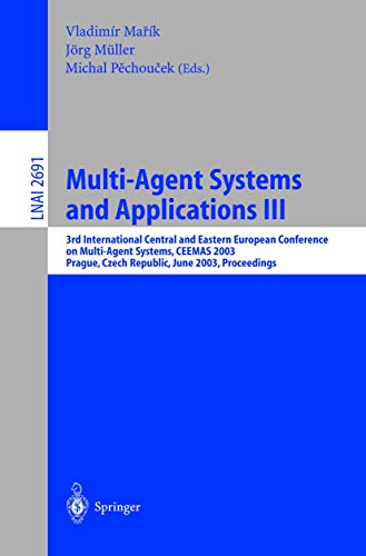 9783540404507: Multi-Agent Systems and Applications III: 3rd International Central and Eastern European Conference on Multi-Agent Systems, CEEMAS 2003, Prague, Czech ... 2691 (Lecture Notes in Computer Science)