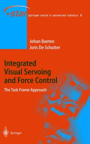 9783540404750: Integrated Visual Servoing and Force Control: The Task Frame Approach: 8 (Springer Tracts in Advanced Robotics)